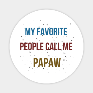 MY FAVORITE PEOPLE CALL ME PAPAW Magnet